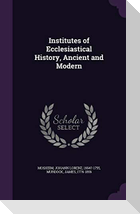 Institutes of Ecclesiastical History, Ancient and Modern