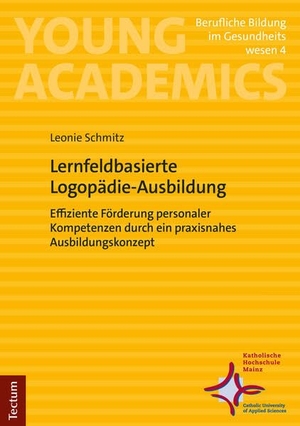 Schmitz. Lernfeldbasierte Logopädie-Ausbildung - Effiziente Förderung personaler Kompetenzen durch ein praxisnahes Ausbildungskonzept. Tectum Verlag, 2026.