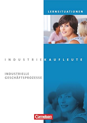 Brunnett, Anja / Hinterthür, Christine et al. Industriekaufleute. Jahrgangsübergreifend - Industrielle Geschäftsprozesse. Arbeitsbuch mit Lernsituationen. Cornelsen Verlag GmbH, 2013.