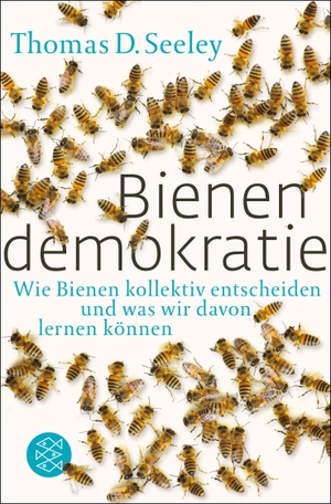 Thomas D. Seeley / Sebastian Vogel. Bienendemokratie - Wie Bienen kollektiv entscheiden und was wir davon lernen können. FISCHER Taschenbuch, 2015.