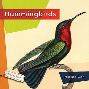 Gish, Melissa. Hummingbirds. Creative Company, 2023.