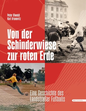 Biwald, Peter / Karl Vranovitz. Von der Schinderwiese zur roten Erde - Die Geschichte des Landstraßer Fußballs. echo medienhaus, 2024.