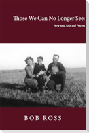 Those We Can No Longer See: New and Selected Poems