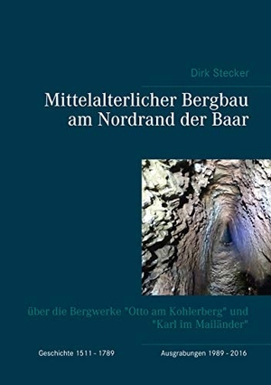 Stecker, Dirk. Mittelalterlicher Bergbau am Nordrand der Baar - über die Bergwerke "Otto am Kohlerberg" und "Karl im Mailänder". Books on Demand, 2019.