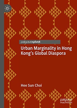 Choi, Hee Sun. Urban Marginality in Hong Kong's Global Diaspora. Springer International Publishing, 2019.