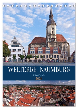 Boettcher, U.. Welterbe Naumburg (Tischkalender 2024 DIN A5 hoch), CALVENDO Monatskalender - Naumburg - das Zentrum der ¿Toskana des Ostens¿. Calvendo, 2023.