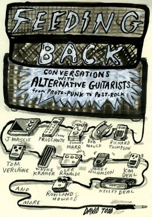 Todd, David. Feeding Back - Conversations with Alternative Guitarists from Proto-Punk to Post-Rock. Chicago Review Press, 2012.