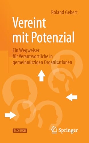 Gebert, Roland. Vereint mit Potenzial - Ein Wegweiser für Verantwortliche in gemeinnützigen Organisationen. Springer Fachmedien Wiesbaden, 2023.