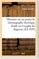 Mémoire Sur Un Projet de Chronographe Électrique Fondé Sur l'Emploi Du Diapason: