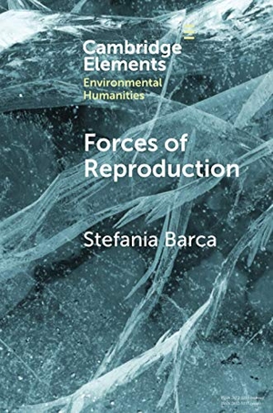 Barca, Stefania. Forces of Reproduction. Cambridge University Press, 2020.