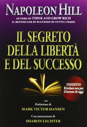 Hill, Napoleon. Il segreto della libertà e del successo. , 2012.