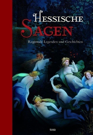 Hessische Sagen - Regionale Legenden und Geschichten. tosa GmbH, 2016.