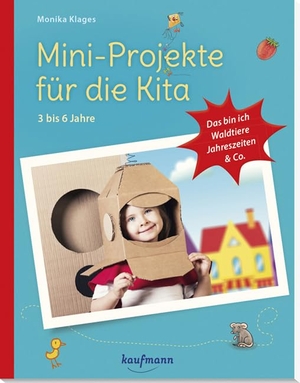 Klages, Monika. Mini-Projekte für die Kita: 3 - 6 Jahre - Das bin ich, Waldtiere, Jahreszeiten & Co. Kaufmann Ernst Vlg GmbH, 2018.