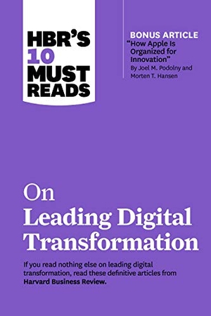 Review, Harvard Business / Porter, Michael E et al. Hbr's 10 Must Reads on Leading Digital Transformation (with Bonus Article How Apple Is Organized for Innovation by Joel M. Podolny and Morten T. Hansen). Harvard Business Review Press, 2021.