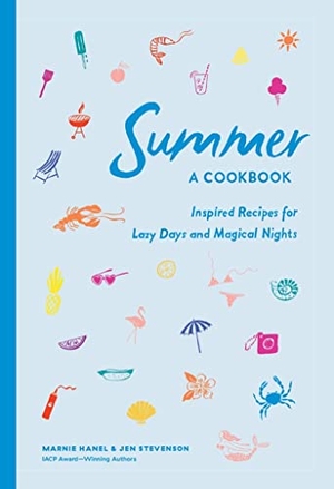 Hanel, Marnie / Jen Stevenson. Summer: A Cookbook - Inspired Recipes for Lazy Days and Magical Nights. Workman Publishing, 2021.