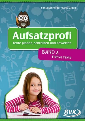 Schneider, Sonja / Katja Skrandies. Aufsatzprofi - Band 2: Fiktive Texte - Texte planen, schreiben und bewerten. Buch Verlag Kempen, 2013.