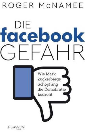 McNamee, Roger. Die Facebook-Gefahr - Wie Mark Zuckerbergs Schöpfung die Demokratie bedroht. Plassen Verlag, 2019.