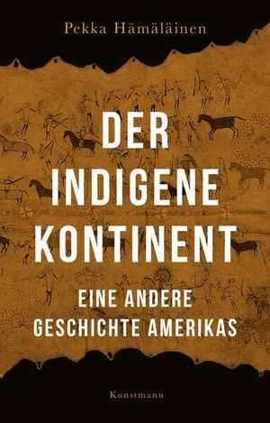 Hämäläinen, Pekka. Der indigene Kontinent - Eine andere Geschichte Amerikas. Kunstmann Antje GmbH, 2023.