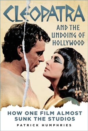 Humphries, Patrick. Cleopatra and the Undoing of Hollywood - How One Film Almost Sunk the Studios. , 2023.