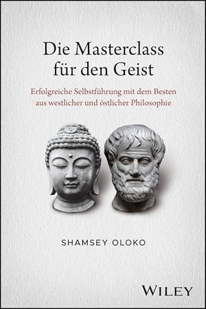 Oloko, Shamsey. Die Masterclass für den Geist - Erfolgreiche Selbstführung mit dem Besten aus westlicher und östlicher Philosophie. Wiley-VCH GmbH, 2026.