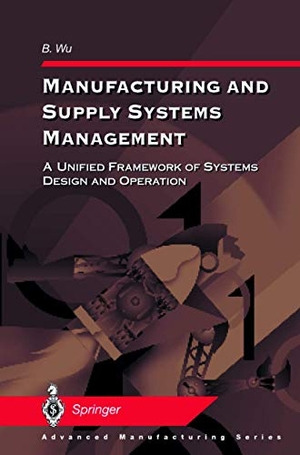 Wu, B.. Manufacturing and Supply Systems Management - A Unified Framework of Systems Design and Operation. Springer Nature Singapore, 2011.
