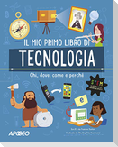 Primo libro di tecnologia. Chi, dove, come e perché