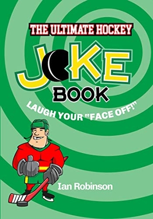 Robinson, Ian. The Ultimate Hockey Joke Book - Laugh Your Face Off. MacIntyre Purcell, 2023.