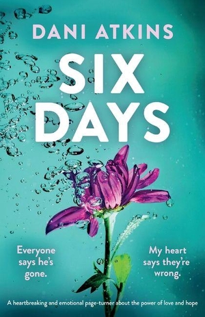 Atkins, Dani. Six Days - A heartbreaking and emotional page-turner about the power of love and hope. Storyfire Ltd, 2026.
