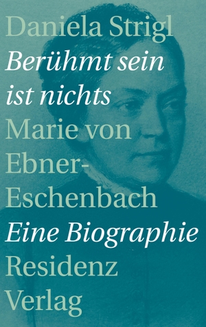 Strigl, Daniela. Berühmt sein ist nichts - Marie von Ebner-Eschenbach - Eine Biographie. Residenz Verlag, 2016.