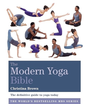 Brown, Christina. Modern Yoga Bible. Penguin Publishing Group, 2017.