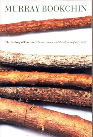Bookchin, Murray. The Ecology of Freedom - The Emergence and Dissolution of Hierarchy. AK Press, 2005.