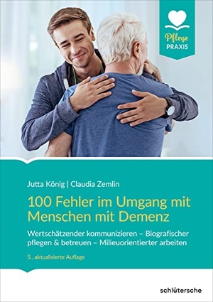 König, Jutta / Claudia Zemlin. 100 Fehler im Umgang mit Menschen mit Demenz - Wertschätzender kommunizieren - Biografischer pflegen & betreuen - Milieuorientierter arbeiten. Schlütersche Verlag, 2020.