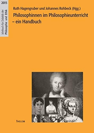 Rohbeck, Johannes / Ruth Hagengruber (Hrsg.). Philosophinnen im Philosophieunterricht - Ein Handbuch. Thelem / w.e.b Universitätsverlag und Buchhandel, 2015.