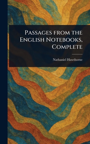 Hawthorne, Nathaniel. Passages From the English Notebooks, Complete. Tradd Street Press, 2025.