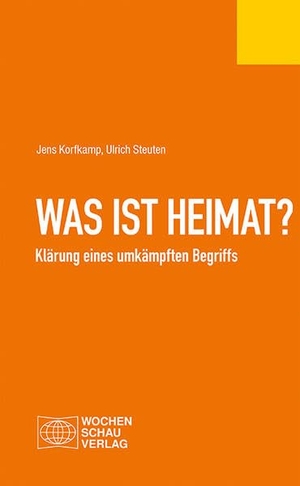 Korfkamp, Jens / Ulrich Steuten. Was ist Heimat? - Klärung eines umkämpften Begriffs. Wochenschau Verlag, 2021.