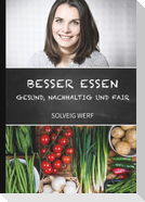 BESSER ESSEN - GESUND, NACHHALTIG & FAIR