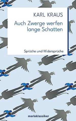 Kraus, Karl. Auch Zwerge werfen lange Schatten - Sprüche und Widersprüche. Marix Verlag, 2013.