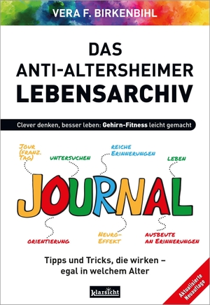 Birkenbihl, Vera F.. Das Anti-Altersheimer Lebensarchiv - Clever denken, besser leben: Gehirn-Fitness leicht gemacht. Klarsicht Verlag, 2025.