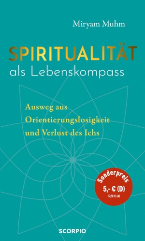 Muhm, Miryam. Spiritualität als Lebenskompass - Ausweg aus Orientierungslosigkeit und Verlust des Ichs. Scorpio Verlag, 2022.