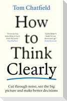 How to Think Clearly