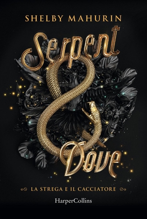Mahurin, Shelby. Serpent & dove. La strega e il cacciatore. Vol. 1. HarperCollins Italia, 2022.