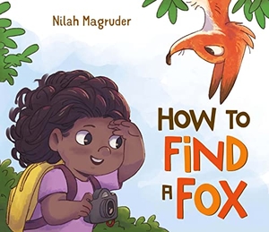 Magruder, Nilah. How to Find a Fox. Feiwel & Friends, 2016.