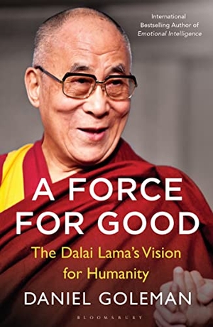 Goleman, Daniel. A Force for Good - The Dalai Lama's Vision for Our World. Bloomsbury Publishing PLC, 2016.