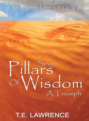 Lawrence, T. E. / Thomas Edward Lawrence. Seven Pillars of Wisdom - A Triumph. www.bnpublishing.com, 2009.