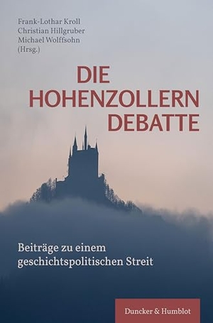 Hillgruber, Christian / Frank-Lothar Kroll et al (Hrsg.). Die Hohenzollerndebatte. - Beiträge zu einem geschichtspolitischen Streit.. Duncker & Humblot GmbH, 2021.