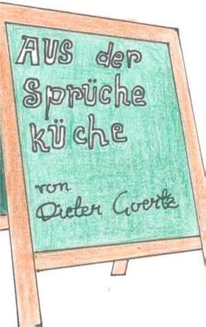 Goertz, Dieter. Aus der Sprücheküche - Ein ganz besonderes Menü. Books on Demand, 2017.