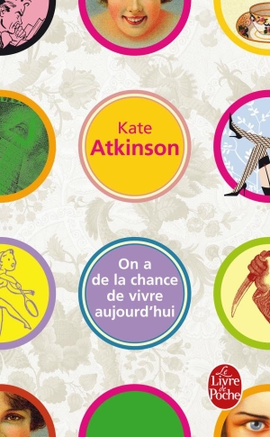 Atkinson, Kate. On a de la Chance de Vivre Aujourd'hui. Livre de Poche, 2010.