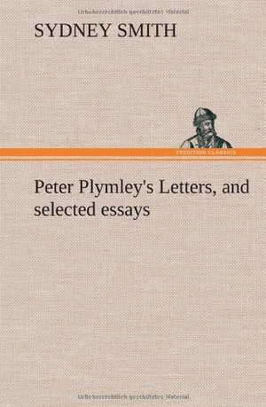 Smith, Sydney. Peter Plymley's Letters, and selected essays. TREDITION CLASSICS, 2012.