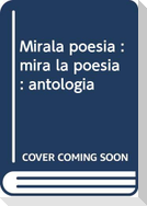 Mírala poesía : mira la poesía : antología