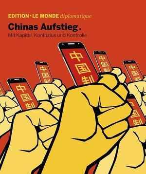 Le Monde diplomatique / Sven Hansen (Hrsg.). Chinas Aufstieg - Mit Kapital, Kontrolle und Konfuzius. TAZ Verlags-& Vertriebsg., 2018.